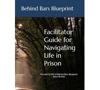 Facilitator Guide for Navigating Life in Prison: Facilitator Guide for Navigating Life in PrisonStep-by-Step Lesson Plans, Discussions, and Answer Keys for Prison Program Leaders