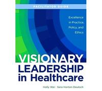 Facilitator Guide For Visionary Leadership In Healthcare