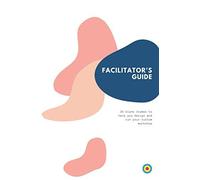 Facilitator's Guide: Notebook With 25 Blank Frames To Help You Design And Run Your Custom Workshop 6x9 Inches, 106 Pages Must Have For Any Workshopper, Coach, Consultant, Advisor
