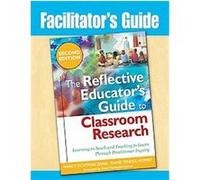 Facilitator's Guide the Reflective Educator's Guide to Classroom Research Diane Yendol-hoppey, Nancy Fichtman Dana (Auteur)