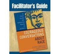 Facilitator's Guide To Courageous Conversations About Race: A Field Guide For Achieving Equity In Schools