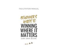 Facilitator's Manual: Beginner's Guide to Winning Where It Matters