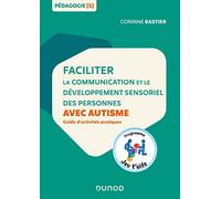 Faciliter la communication et le développement sensoriel des personnes avec autisme: Guide d'activités pratiques