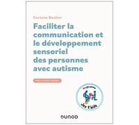 Faciliter La Communication Et Le Développement Sensoriel Des Personnes Avec Autisme - Guide D'activités Pratiques