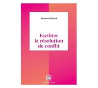 Faciliter la résolution de conflit - Benjamin Sylvand - Intereditions - broché - Guide