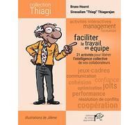 Faciliter le travail en équipe: 21 activités pour libérer l'intelligence collective de vos collaborateurs