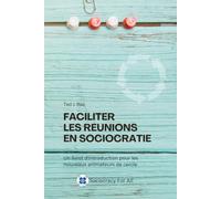Faciliter les réunions en sociocratie: Un livret d'introduction pour les nouveaux animateurs de cercle