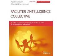 Faciliter l'intelligence collective Agathe Crespel (Auteur), Chantal Nève Hanquet (Auteur)