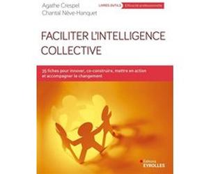 Faciliter l'intelligence collective Agathe Crespel (Auteur), Chantal Nève Hanquet (Auteur)