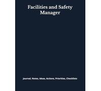 Facilities and Safety Manager: Journal, Notes, Ideas, Actions, Priorities, Checklists, Log | Tool for Daily Goal Setting Tracker | Time Management | ... | Project Office Book Gifts for Meetings