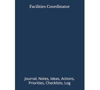 Facilities Coordinator: Journal, Notes, Ideas, Actions, Priorities, Checklists, Log | Tool for Daily Goal Setting Tracker | Time Management | ... | Project Office Book Gifts for Meetings