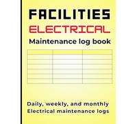 Facilities Electrical Maintenance Log Book: Preventive Maintenance & Electrical System Records