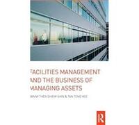 Facilities Management and the Business of Managing Assets by Danny Then ShiemShin Danny S. S. Then (Auteur)