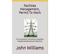 Facilities Management, Permit To Work: For all Industrial, Commercial, Hospitality, Hospital and Educational Institutions