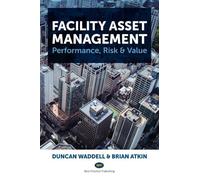 Facility Asset Management: Performance, Risk & Value