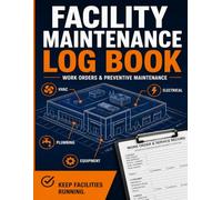 Facility Maintenance Log Book: A practical maintenance record for facility and property managers to organize work orders, equipment service Equipment & Property Maintenance Log
