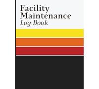 Facility Maintenance Log Book: Tracking Journal for Building Systems, Service Requests, Equipment Inspections, Repair Scheduling and Operational Record Management