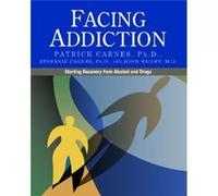 Facing Addiction Starting Recovery from Alcohol and Drugs by Patrick Carnes & Stefanie Carnes & John Bailey Patrick Carnes Stefanie Carnes John Bailey (Auteur)
