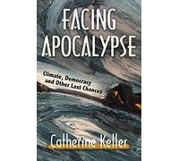 Facing Apocalypse: Climate, Democracy, And Other Last Chances