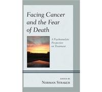 Facing Cancer and the Fear of Death Contributions by M d John W Barnhill , Contributions by M d Dan Birger , Contributions by M d M Philip Luber , Contributions by Molly Maxfield , Contributions by M 