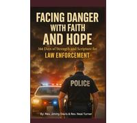 FACING DANGER WITH FAITH AND HOPE: 366 Days of Strength and Scripture for Law Enforcement