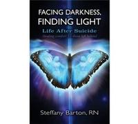 Facing Darkness, Finding Light: Life After Suicide (Paperback) Steffany Barton, (Auteur)