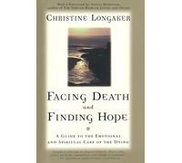 Facing Death and Finding Hope: A Guide to the Emotional and Spiritual Care of the Dying