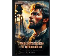 FACING DEATH THE HERO OF THE VAUGHAN PIT: A Tale Of The Coal Mines : Classic with Original Illustrations