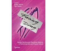 Facing Drag: Gender Bending and Racialized Masking in Performing Arts and Popular Culture