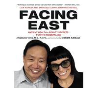 Facing East: Ancient Health and Beauty Secrets for the Modern Age