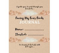 Facing Fear Foods: A Journal to Help You Build Confidence Around Food