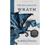 FACING, FIGHTING, & DEFEATING The Blue Dragon of Wrath: The Chronicles of Sir Rolland Paterlot