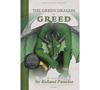 FACING, FIGHTING, & DEFEATING The Green Dragon of Greed: The Chronicles of Sir Rolland Paterlot