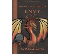 FACING, FIGHTING, & DEFEATING The Orange Dragon of Envy: The Chronicles of Sir Rolland Paterlot
