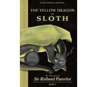 FACING, FIGHTING, & DEFEATING The Yellow Dragon of Sloth: The Chronicles of Sir Rolland Paterlot