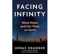 Facing Infinity: Black Holes and Our Place on Earth