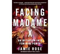Facing Madame X An Initiation into Feminine Power - Jamie Rose - Arcade - ebook (ePub) - Livre