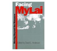 Facing My Lai : Moving Beyond The Massacre