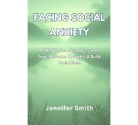Facing Social Anxiety: A CBT Workbook to Overcome Fear, Reframe Thoughts and Build Social Ease