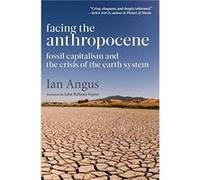 Facing the Anthropocene by Ian Angus Ian Angus, (Auteur)
