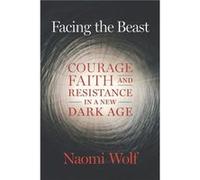 Facing the Beast by Naomi Wolf Naomi Wolf (Auteur)