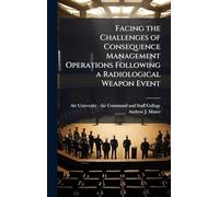 Facing the Challenges of Consequence Management Operations Following a Radiological Weapon Event