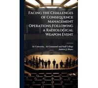 Facing the Challenges of Consequence Management Operations Following a Radiological Weapon Event