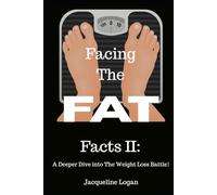 Facing the FAT Facts II: A Deeper Dive into The Weight Loss Battle: Understanding the Hidden Forces Behind Our Battle with Weight Loss & Cravings.