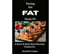 Facing the FAT Facts IV: A Quick & Easy Meal Planning Companion: Practical Tips & Tools to Make Healthy Eating Easier Every Day