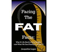 Facing the FAT Facts: Why It’s Hard to Lose Weight - and what we can FINALLY do about it!: Break the Cycle, Rewrite YOUR Story, and Win the Battle Within
