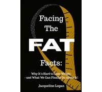 Facing the FAT Facts: Why It’s Hard to Lose Weight - and what we can FINALLY do about it!: Break The Cycle. Win The Battle Within.