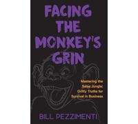 Facing the Monkey's Grin: Mastering the Sales Jungle: Gritty Truths for Survival in Business