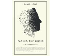 Facing The Music: A Broadway Memoir