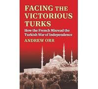 Facing the Victorious Turks: How the French Misread the Turkish War of Independence